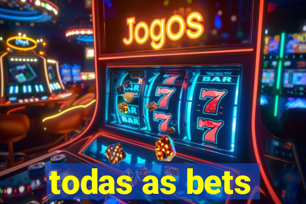 todas as bets